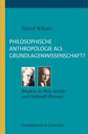 Philosophische Anthropologie als Grundlagenwissenschaft de Patrick Wilwert