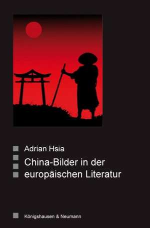 China -Bilder in der europäischen Literatur de Adrian Hsia