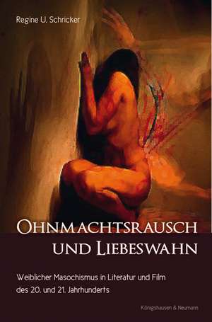 Ohnmachtsrausch und Liebeswahn de Regine U. Schricker