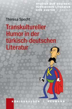 Transkultureller Humor in der türkisch-deutschen Literatur de Theresa Specht