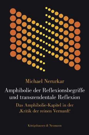 Amphibolie der Reflexionsbegriffe und transzendentale Reflexion de Michael Nerurkar