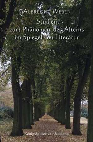 Studien zum Phänomen des Alterns im Spiegel von Literatur de Albrecht Weber