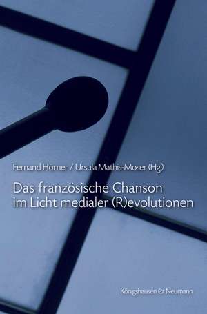 Das französische Chanson im Licht medialer (R)evolutionen. La chanson française à la lumière des (r)évolutions médiatiques de Fernand Hörner