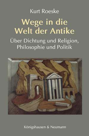 Wege in die Welt der Antike de Kurt Roeske