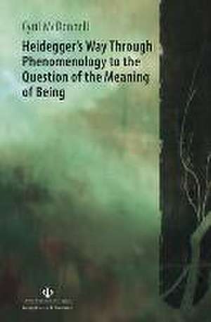 Heidegger's Way Through Phenomenology To the Question of the Meaning of Being de Cyril McDonnell