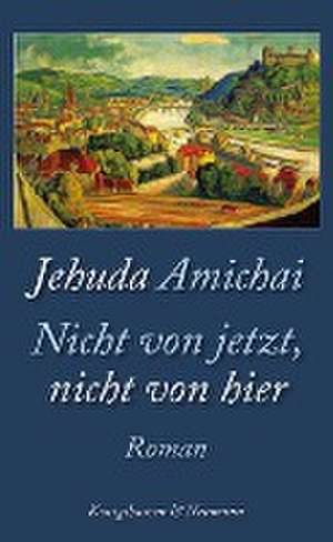 Nicht von jetzt, nicht von hier de Jehuda Amichai