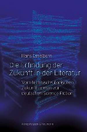 Die Erfindung der Zukunft in der Literatur de Hans Esselborn