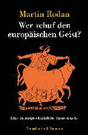 Wer schuf den europäischen Geist? de Martin Rodan