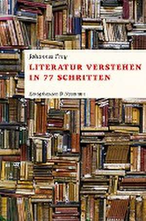 Literatur verstehen in 77 Schritten de Johannes Frey