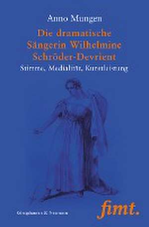 Die dramatische Sängerin Wilhelmine Schröder-Devrient de Anno Mungen