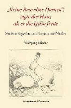 "Keine Rose ohne Dornen", sagte der Hase, als er die Igelin freite de Wolfgang Mieder