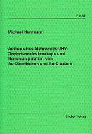 Aufbau eines Mehrzweck-UHV-Rastertunnelmikroskops und Naonomanipulation von Au-Oberflächen und Au-Clustern de Michael Herrmann