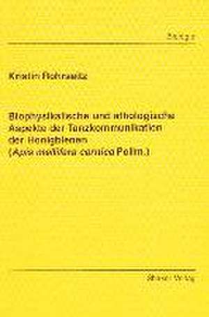 Biophysikalische und ethologische Aspekte der Tanzkommunikation der Honigbienen (Apis mellifera carnica Pollm.) de Kristin Rohrseitz