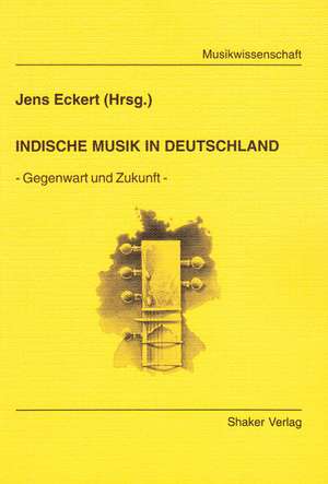 Indische Musik in Deutschland de Jens Eckert