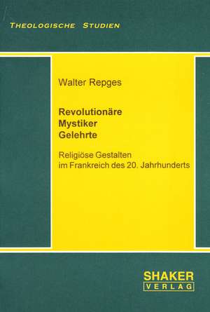 Revolutionäre - Mystiker - Gelehrte de Walter Repges