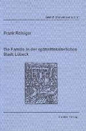 Die Familie in der spätmittelalterlichen Stadt Lübeck de Frank Reiniger