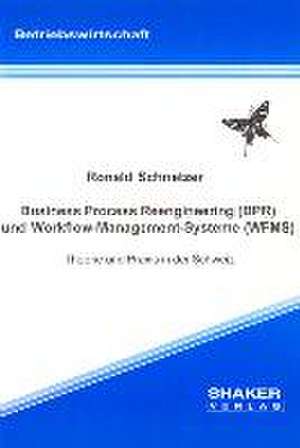 Business Process Reengineering (BPR) und Workflow-Management-Systeme (WFMS) - Theorie und Praxis in der Schweiz de Ronald Schnetzer