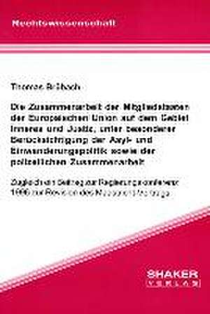 Die Zusammenarbeit der Mitgliedstaaten der Europäischen Union auf dem Gebiet Inneres und Justiz, unter besonderer Berücksichtigung der Asyl- und Einwanderungspolitik sowie der polizeilichen Zusammenarbeit de Thomas Brübach