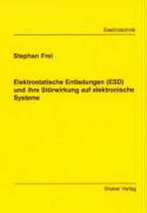 Elektrostatische Entladungen (ESD) und ihre Störwirkung auf elektronische Systeme de Stephan Frei