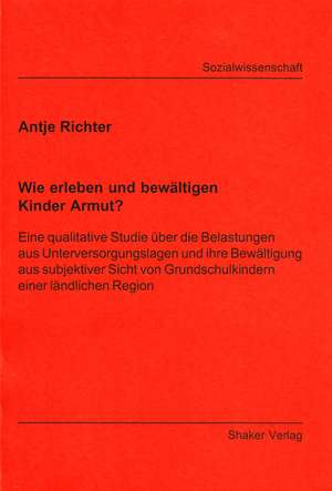 Wie erleben und bewältigen Kinder Armut? de Antje Richter