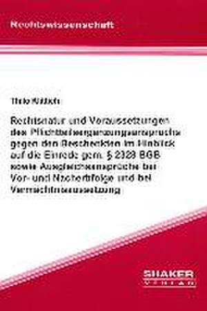 Rechtsnatur und Voraussetzungen des Pflichtteilsergänzungsanspruchs gegen den Beschenkten im Hinblick auf die Einrede gem. § 2328 BGB sowie Ausgleichsansprüche bei Vor- und Nacherbfolge und bei Vermächtnisaussetzung de Thilo Klittich