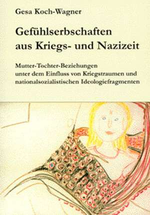 Gefühlserbschaften aus Kriegs- und Nazizeit de Gesa Koch-Wagner