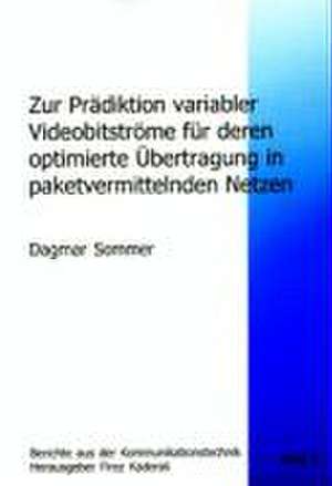 Zur Prädiktion variabler Videobitströme für deren optimierte Übertragung in paketvermittelnden Netzen de Dagmar Sommer