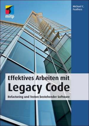 Effektives Arbeiten mit Legacy Code de Michael C. Feathers