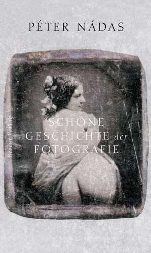 Schöne Geschichte der Fotografie de Peter Nadas