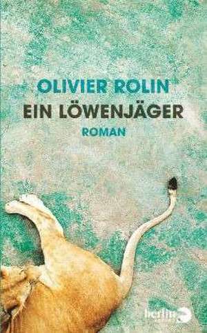 Ein Löwenjäger de Olivier Rolin