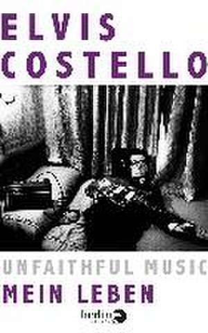 Unfaithful Music - Mein Leben de Elvis Costello