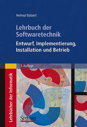 Lehrbuch der Softwaretechnik: Entwurf, Implementierung, Installation und Betrieb de Helmut Balzert