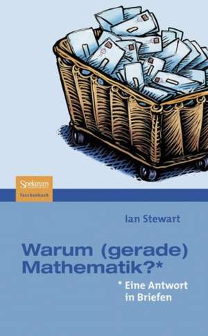 Warum (gerade) Mathematik?: Eine Antwort in Briefen de Ian Stewart