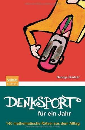 Denksport für ein Jahr: 140 mathematische Rätsel aus dem Alltag de George Grätzer