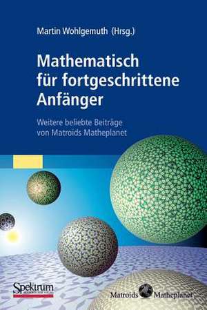 Mathematisch für fortgeschrittene Anfänger: Weitere beliebte Beiträge von Matroids Matheplanet de Martin Wohlgemuth