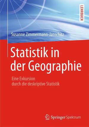 Statistik in der Geographie: Eine Exkursion durch die deskriptive Statistik de Susanne Zimmermann-Janschitz