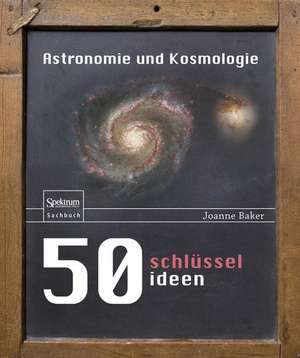 50 Schlüsselideen Astronomie und Kosmologie de Joanne Baker