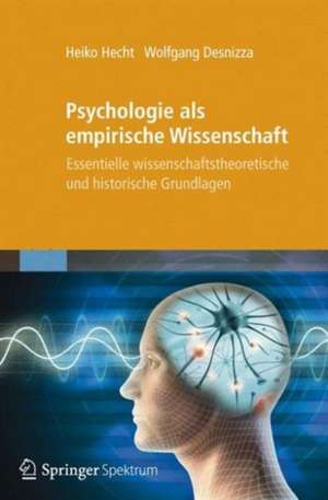 Psychologie als empirische Wissenschaft: Essentielle wissenschaftstheoretische und historische Grundlagen de Heiko Hecht