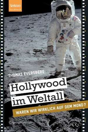 Hollywood im Weltall: Waren wir wirklich auf dem Mond? de Thomas Eversberg