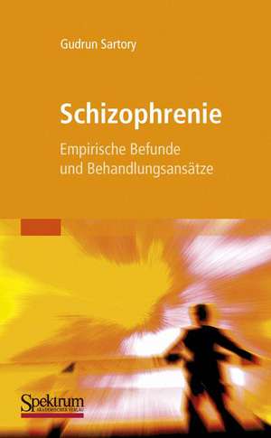 Schizophrenie: Empirische Befunde und Behandlungsansätze de Gudrun Sartory