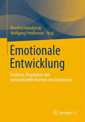 Emotionale Entwicklung: Funktion, Regulation und soziokultureller Kontext von Emotionen de Manfred Holodynski