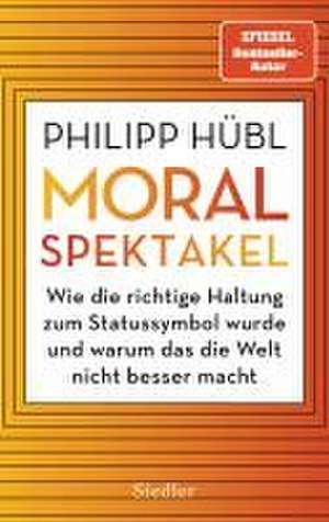 Moralspektakel de Philipp Hübl