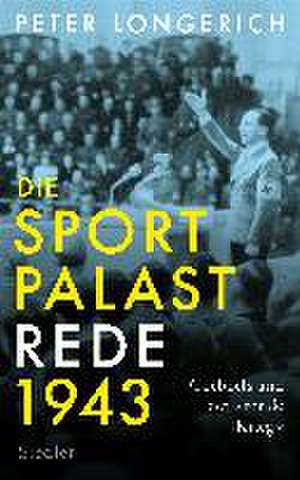 Die Sportpalast-Rede 1943 de Peter Longerich