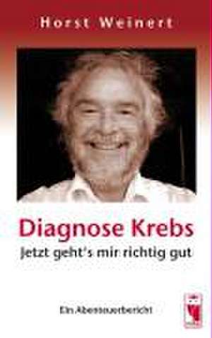 Diagnose Krebs - Jetzt geht's mir richtig gut de Horst Weinert