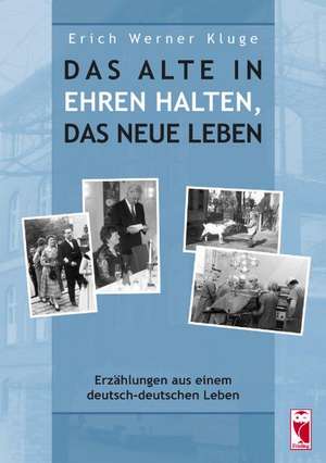 Das Alte in Ehren halten, für das Neue leben de Erich Werner Klug