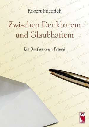 Zwischen Denkbarem und Glaubhaftem de Robert Friedrich