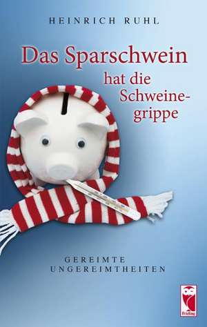 Das Sparschwein hat die Schweinegrippe de Heinrich Ruhl