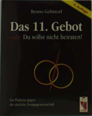 Das 11. Gebot oder Du sollst nicht heiraten de Benno Gebistorf