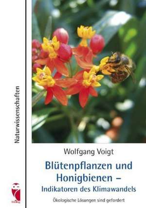 Blütenpflanzen und Honigbienen - Schlüssellebewesen zum Erhalt biologischer Vielfalt de Wolfgang Voigt