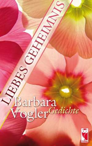 Liebes Geheimnis de Barbara Vogler